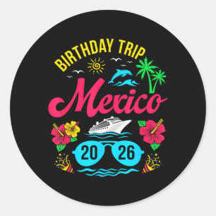 Mexico Birthday Trip 2026 Matching Family Vacation Classic Round Sticker