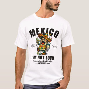 Mexico : I'm not loud, I'm enthusiastically  T-Shirt