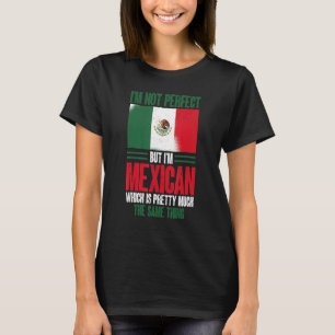 Mexico I'm Not Perfect But I'm Mexican T-Shirt