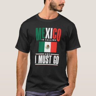 Mexico Mexican Mexico Flag Mexico Is Calling And I T-Shirt