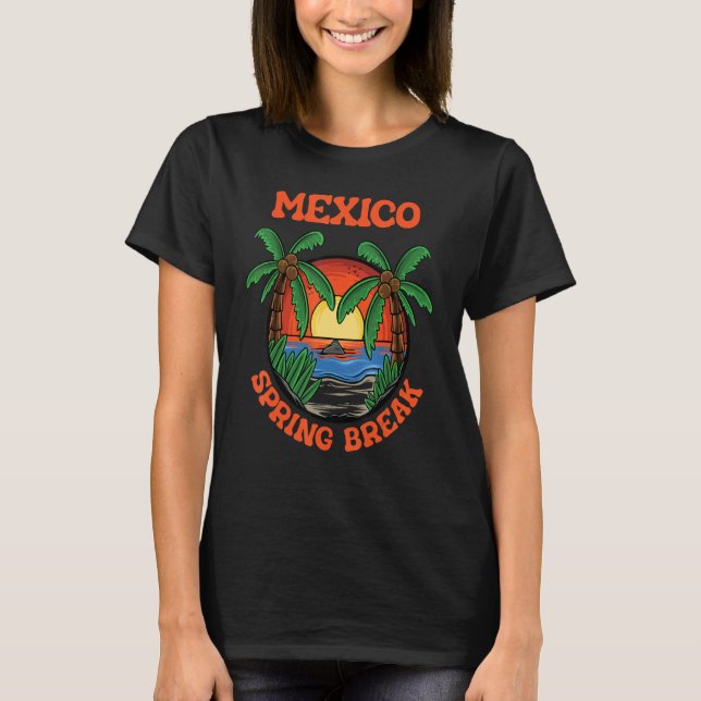 Mexico Spring Break School Vacation Beach Trip Col T-Shirt (Front)