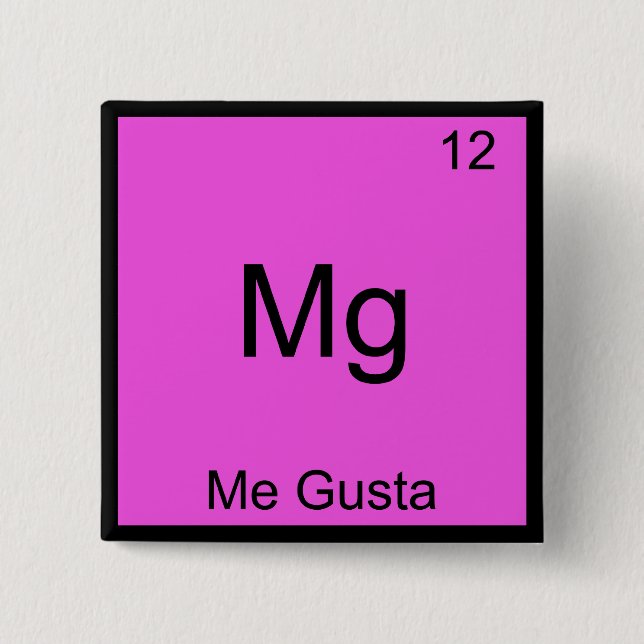 Mg - Me Gusta Funny Element Meme Chemistry T-Shirt 2 Inch Square Button (Front)