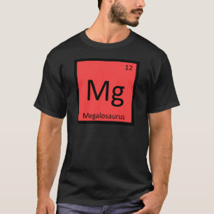 Mg - Megalosaurus Dinosaur Chemistry Symbol T-Shirt