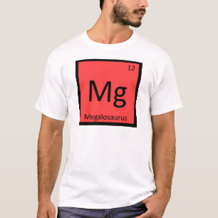 Mg - Megalosaurus Dinosaur Chemistry Symbol T-Shirt