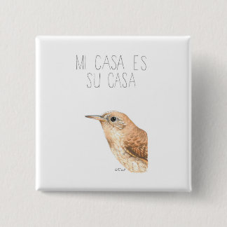 Mi Casa Es Su Casa (House Wren) 2 Inch Square Button