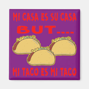 Mi Casa Su Casa But Mi Taco Is Mi Taco # Magnet