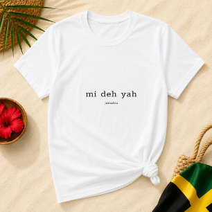 Mi Deh Yah Jamaican Patois Saying T-Shirt