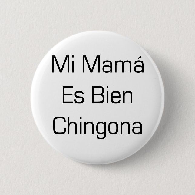 Mi Mama Es Bien Chingona 2 Inch Round Button (Front)