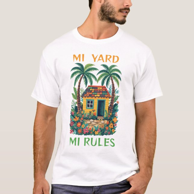 Mi yard mi rules jamaica tiny house T-Shirt (Front)