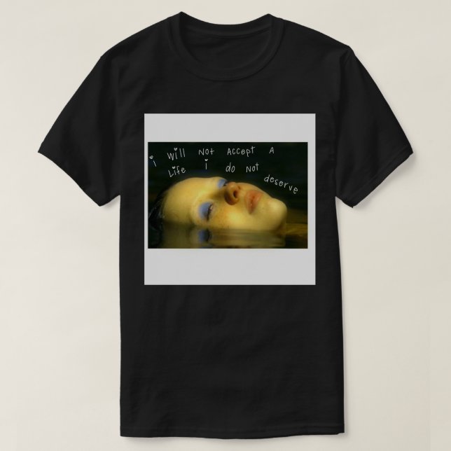 Mia goth I will not accept a life I don’t deserve  T-Shirt (Design Front)