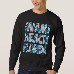 Miami Beach Florida Tropical Colourful Flower Leav Sweatshirt