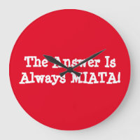 Miata Clock "The Answer Is Always MIATA!"