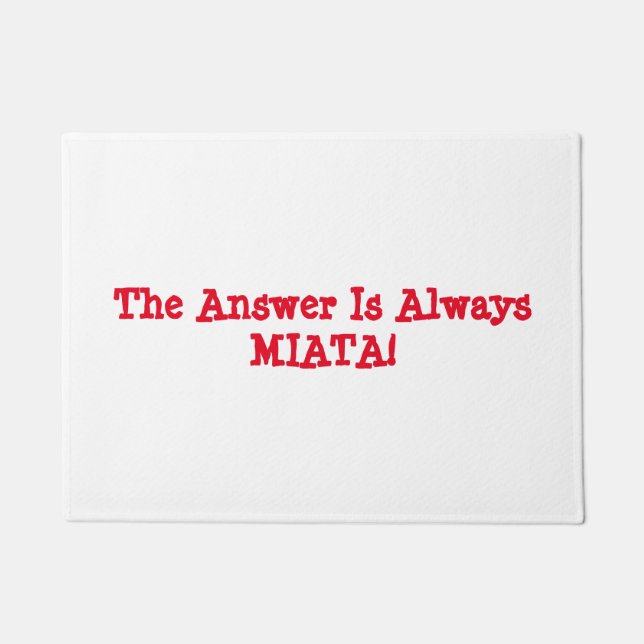 Miata Door Matt: "The Answer Is Always MIATA!" Doormat (Front)