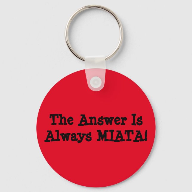 Miata Keychain: "The Answer Is Always MIATA!" Keychain (Front)