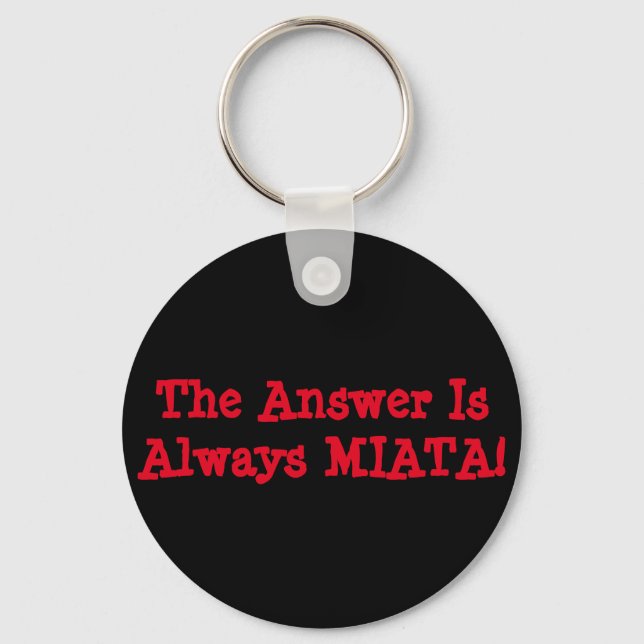 Miata Keychain: The Answer Is Always MIATA! Keychain (Front)