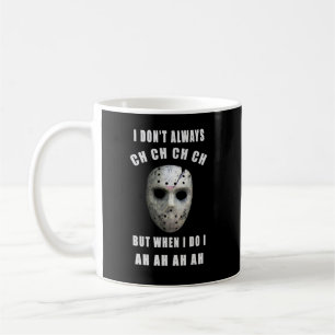 Michael Myers I dont always CH when I do I AH Coffee Mug