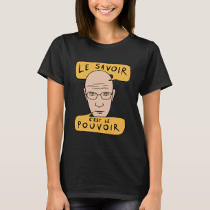 Michel Foucault Quote - Le Savoir C'est Le Pouvoir T-Shirt