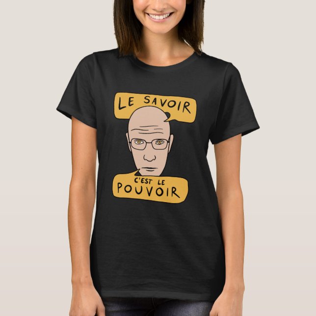 Michel Foucault Quote - Le Savoir C'est Le Pouvoir T-Shirt (Front)