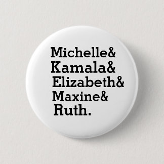 Michelle Kamala Elizabeth Maxine Ruth Girl Power 2 Inch Round Button