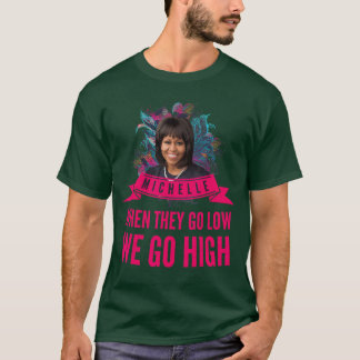 Michelle Obama When They Go Low T shirt for men an