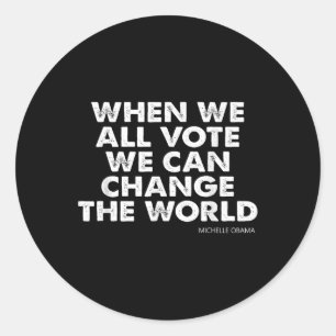 Michelle Obama When We All Vote We Can Change The  Classic Round Sticker