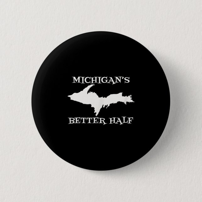 Michigan Better Half Upper Peninsula Yoopers Up 90 2 Inch Round Button (Front)