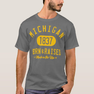 MICHIGAN BORN AND RAISED  T-Shirt