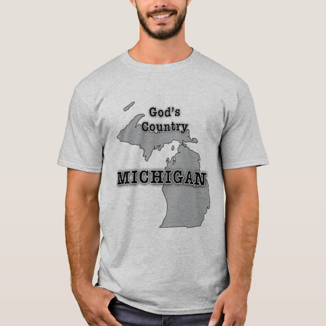 Michigan is GOD'S COUNTRY T-Shirt (Front)