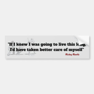 Mickey Mantle Quote On Living A Long Life Bumper Sticker