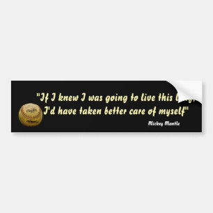 Mickey Mantle Quote On Living A Long Life Bumper Sticker