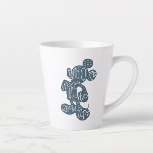 Mickey   Who Says We Have To Grow Up? Latte Mug
