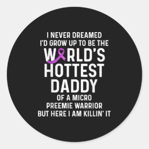 Micro Preemie Nicu Daddy Premature Birth New Dad Classic Round Sticker