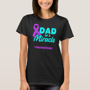 Micro Preemie NICU New Dad Miracle Premature Birth T-Shirt