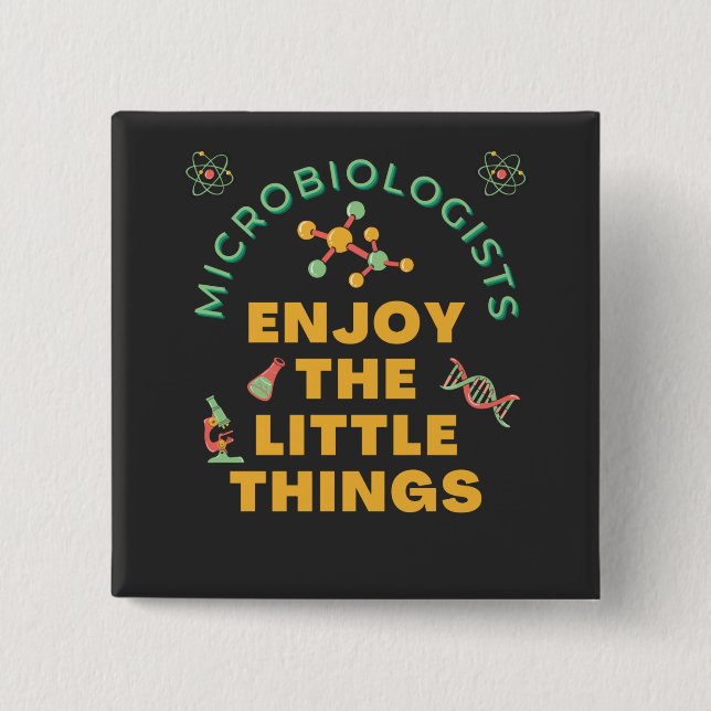 Microbiologists Enjoy The Little Things   2 Inch Square Button (Front)
