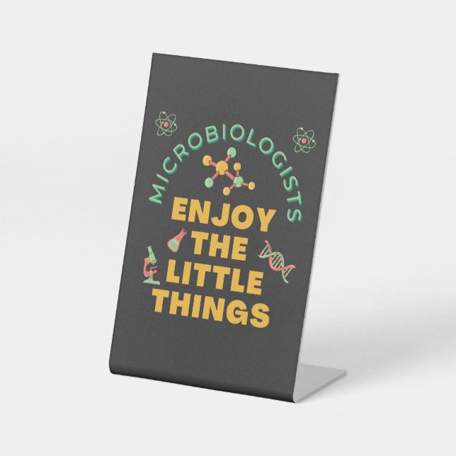 Microbiologists Enjoy The Little Things Bacterial Pedestal Sign (Front)