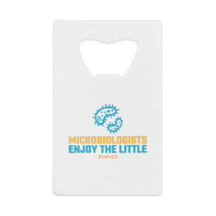 Microbiologists Enjoy The Little Things Credit Card Bottle Opener