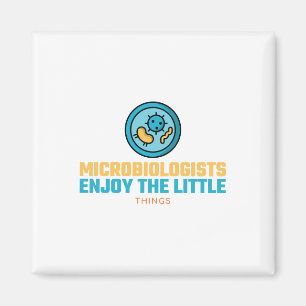 Microbiologists Enjoy The Little Things Magnet