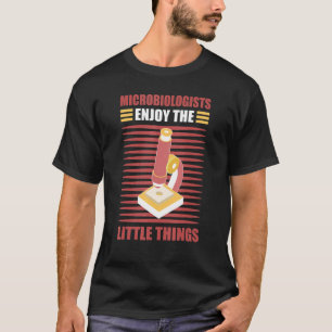 Microbiologists Enjoy The Little Things Microbiolo T-Shirt