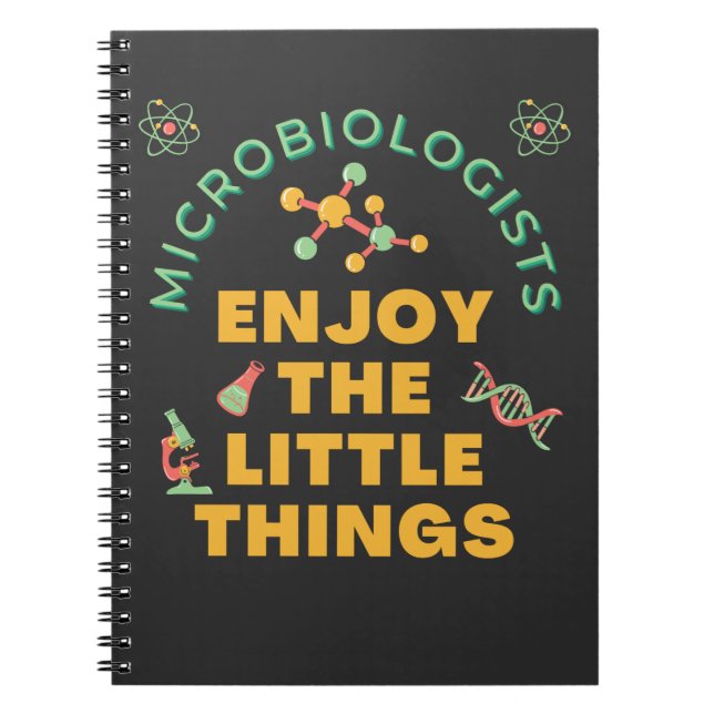 Microbiologists Enjoy The Little Things   Notebook (Front)