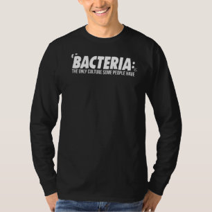 Microbiology Bacteria The Only Culture Some People T-Shirt