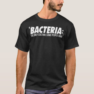 Microbiology Bacteria The Only Culture Some People T-Shirt