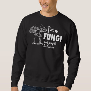 Microbiology Biologist I'm A Fungi And People Lich Sweatshirt