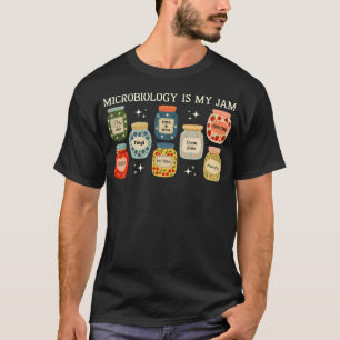 Microbiology Is My Jam Bacteria  Cells Biology Ste T-Shirt