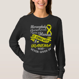 Microcephaly  With A Grandma Who Never Gives Up Ri T-Shirt