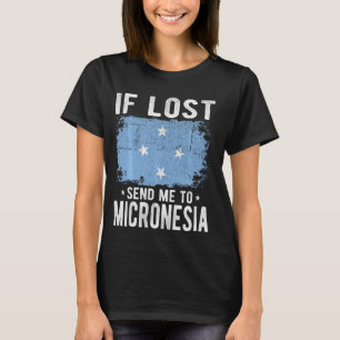 Micronesia Flag Souvenir - If lost send me to Micr T-Shirt
