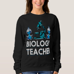 Microscope Biologist Science Lab Biology Teacher B Sweatshirt