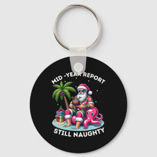 Mid Year Report Still Naughty Christmas In July Be Keychain