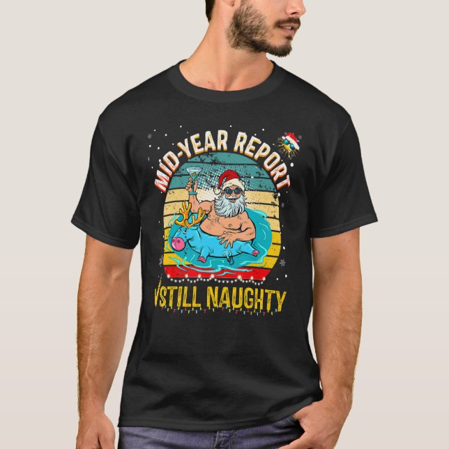 Mid Year Report Still Naughty Christmas In July Sa T-Shirt (Front)