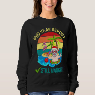 Mid Year Report Still Naughty Santa Beach Christma Sweatshirt