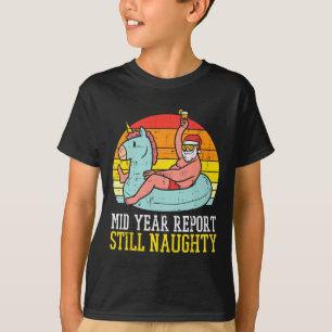 Mid Year Report Still Naughty Santa Summer Christm T-Shirt